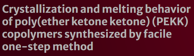 Crystallization and melting behavior of poly(ether ketone ketone) (PEKK) copolymers synthesized by facile one-step method